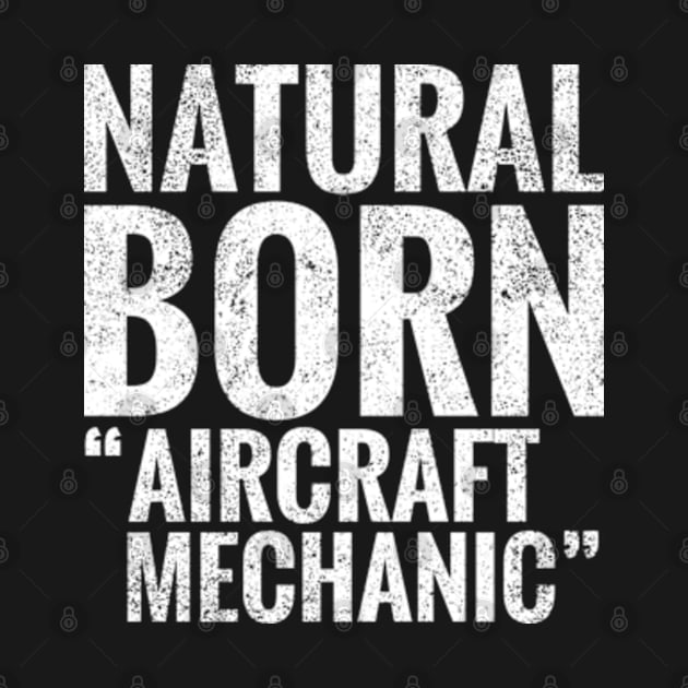 Natural Born Aircraft mechanic by TeeLogic