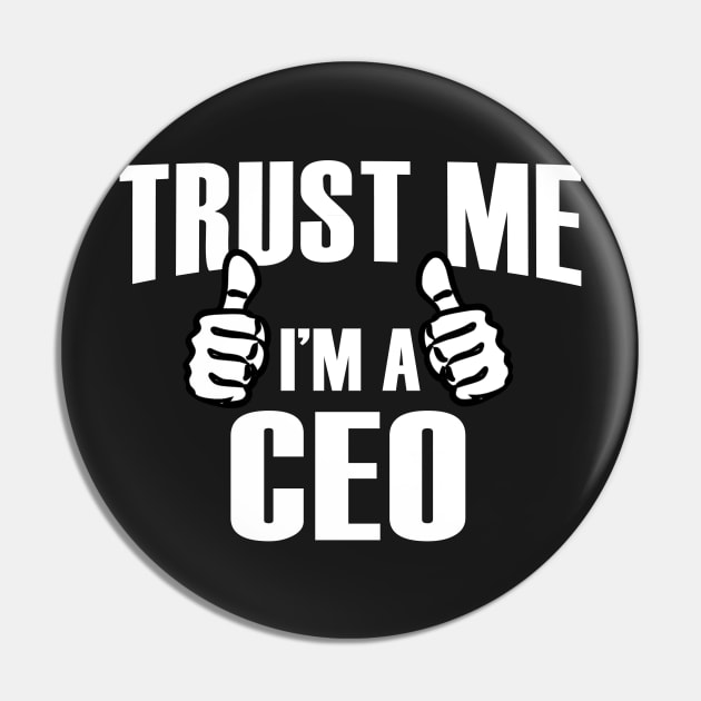 Trust Me I’m A Ceo – T & Accessories Pin by roxannemargot