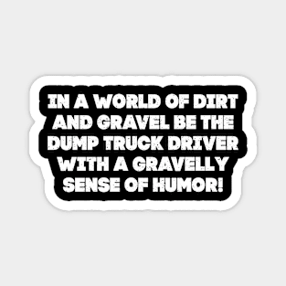 Truck Driver with a gravelly sense of humor! Magnet