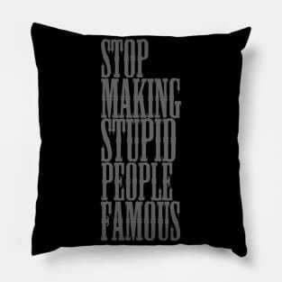 Stop making stupid people famous Meme's Man's Woman's Pillow