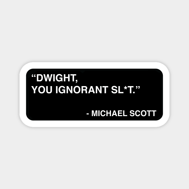 "Dwight, you ignorant sl*t." - Michael Scott Magnet by TMW Design