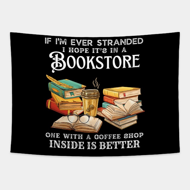 If I’m Ever Stranded I Hope It’s In A Bookstore One With A Coffee Shop Inside Is Better Tapestry by JustBeSatisfied