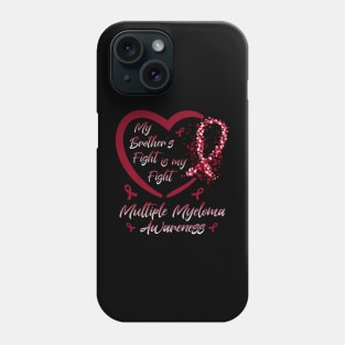 My Brother's Fight Is My Fight Multiple Myeloma Awareness, Burgundy Ribbon Phone Case