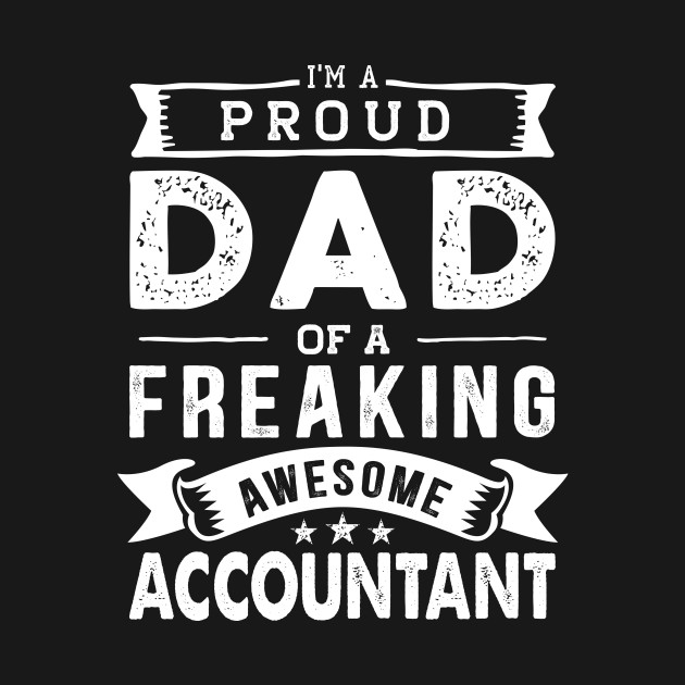 Disover I'm a Proud Dad of a Freaking Awesome accountant - Accountant - T-Shirt