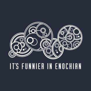 It's Funnier in Enochian... in Gallfreyan T-Shirt