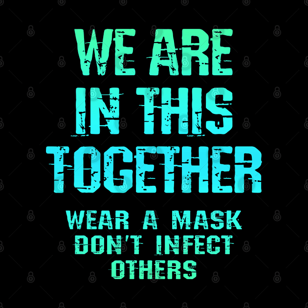 We are in this together. Wear your face mask. Protect, don't infect others. Masks save lives. Trust science, not morons. Keep your mask on. Stop covid pandemic 2020 by IvyArtistic