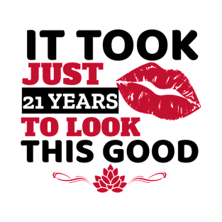 It Took Just 21 Years To Look This Good - Funny T-Shirt