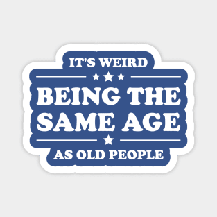 Retro Vintage It's Weird Being The Same Age As Old People Magnet