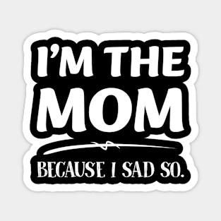 Im The Mom Because I Sad So Gift For Women Mother day Magnet