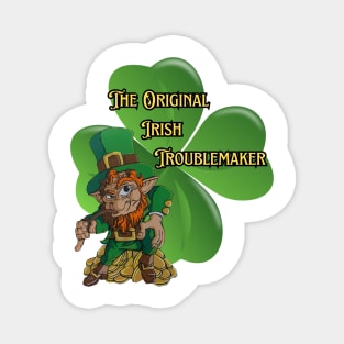 The original Irish Troublemaker Magnet