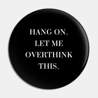 Hang On. Let me overthink this Pin