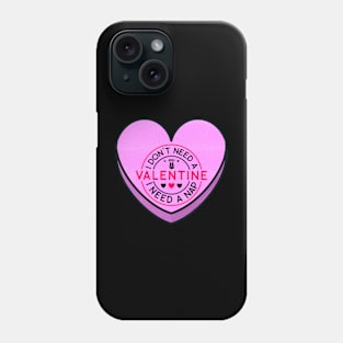 I don't need a Valentine... Phone Case