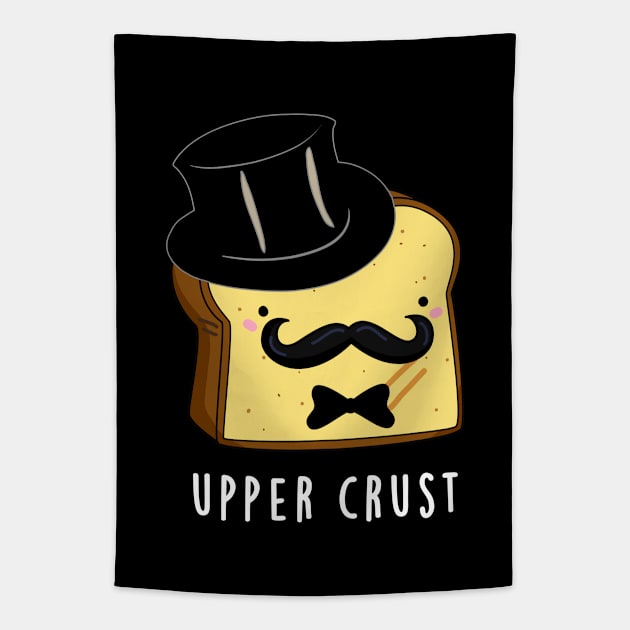 Upper Crust Cute Upper Class Bread Pun Tapestry by punnybone