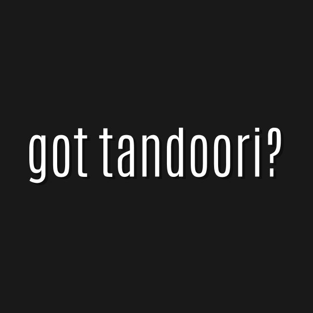 got tandoori? by MessageOnApparel