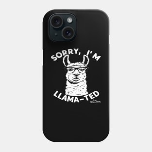 Sorry, I'm Llama-ted Edition Funny Llama shirt Phone Case