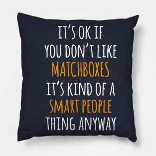 Matchboxes Funny Gift Idea | It's Ok If You Don't Like Matchboxes Pillow
