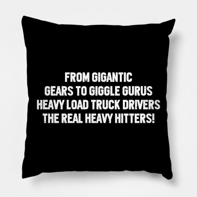 Heavy Load Truck Drivers, The Real Heavy Hitters! Pillow by trendynoize