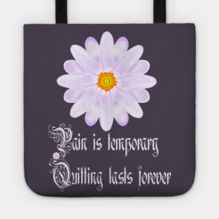 Pain Is Temporary Quitting Lasts Forever Tote