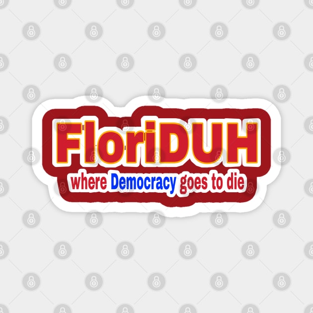 FloriDUH Where Democracy Goes To Die FloriDUH Where History Goes For A Rewrite - Double-sided Magnet by SubversiveWare