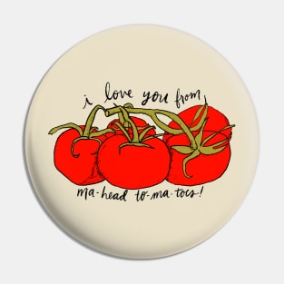I love you from ma-head-to-ma-toes (food pun) Pin