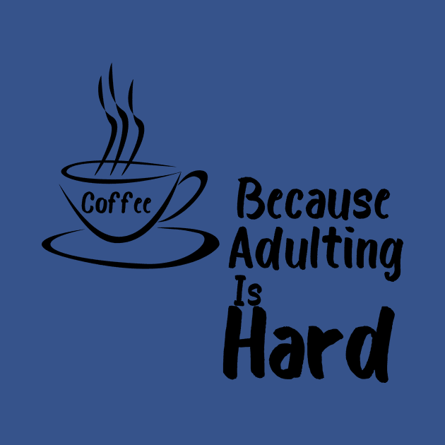 Coffee because Adulting is hard by TotaSaid