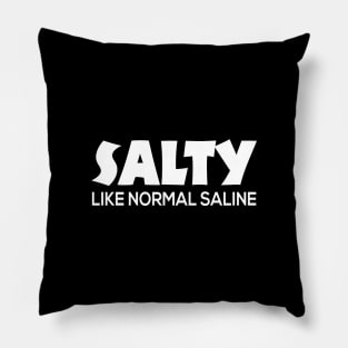 Salty Like Normal Saline Cute Nursing Gift - Graphic Nurse Pillow