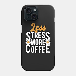 Less Stress More Coffee Phone Case