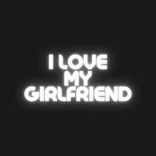 I Love My Girlfriend T-Shirt