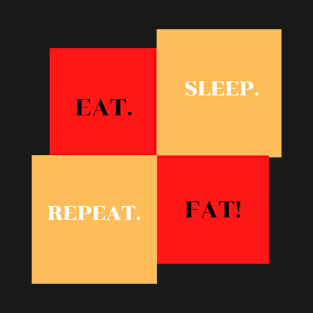 EAT SLEEP FAT REPEAT T-Shirt