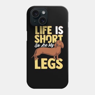 Life Is Short So Are My Legs Dachshund Wiener Dog Phone Case