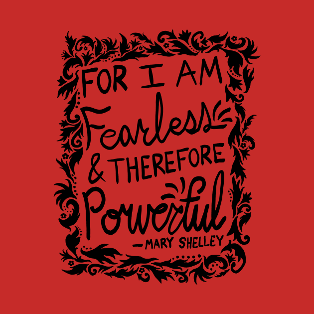 For I Am Fearless & Therefore Powerful - Mary Shelley Quote by EcoElsa