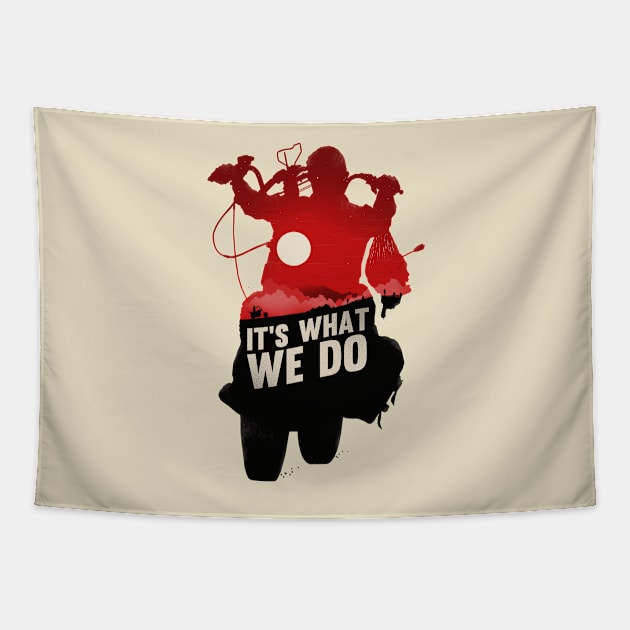 It's What We Do Tapestry by bigbadrobot