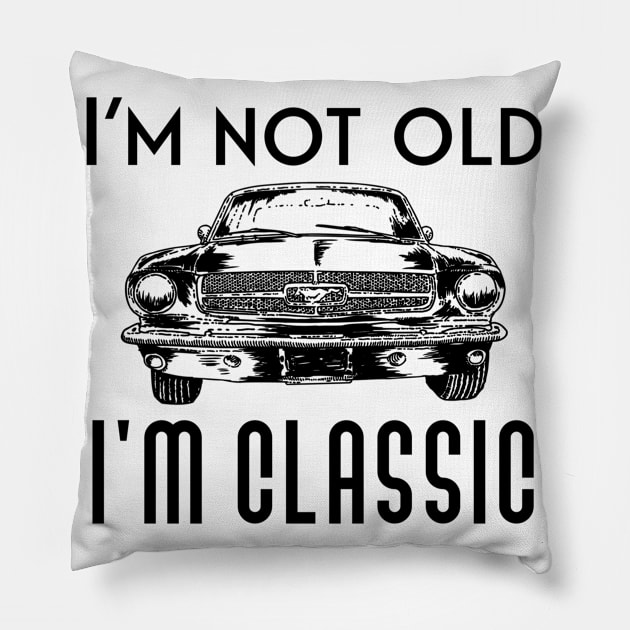 I'm not old I'm classic Pillow by Sloop