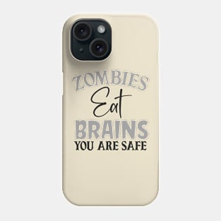 Zombies eat Brains, you are Safe Phone Case