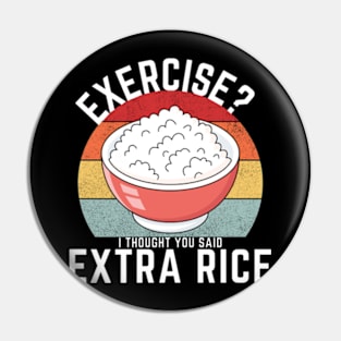 Exercise? I Thought You Said Extra Rice Pin