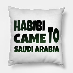 Hbibi came to Saudi Arabia Pillow