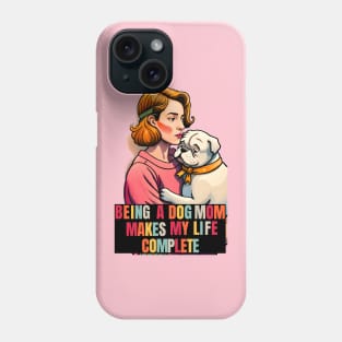 Being a Dog Mom Makes My Life Complete Phone Case