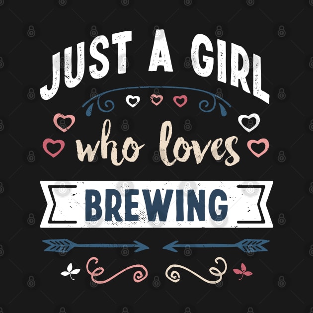 Just a Girl who loves Brewing Funny Gifts by qwertydesigns