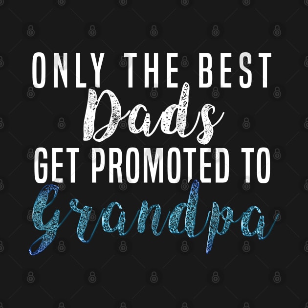 Only The Best Dads Get Promoted To Grandpa Promoted to Grandpa New Grandad T-Shirt Sweater Hoodie Iphone Samsung Phone Case Coffee Mug Tablet Case Gift by giftideas