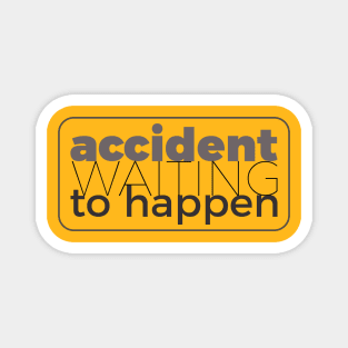 Accident waiting to happen Magnet