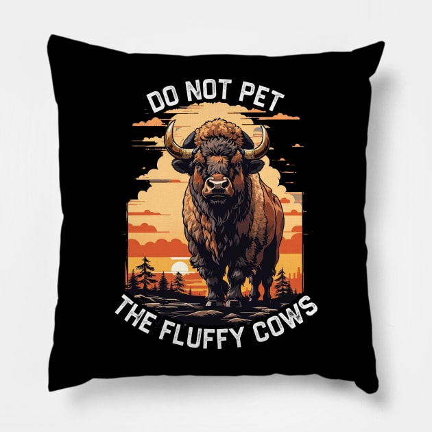 Do Not Pet The Fluffy Cows Bison Pillow by NysdenKati