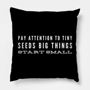 Pay Attention To Tiny Seeds Big Things Start Small - Motivational Words Pillow