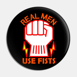 Real Men Use Fists Powerful Pin