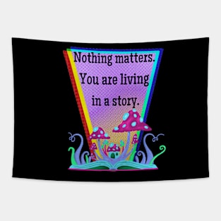 Nothing Matters. You are living in a dream. Tapestry