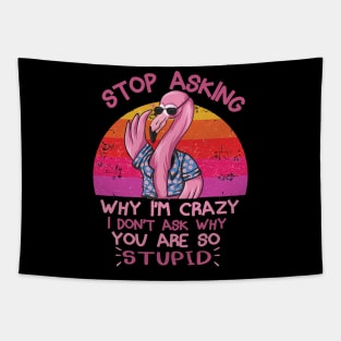 Stop Asking Why I'm Crazy Funny Flamingo Tapestry