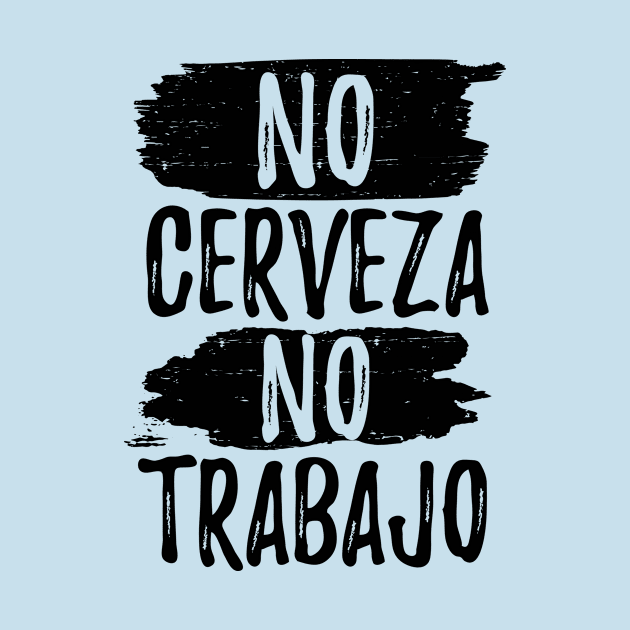 No Cerveza No trabajo - No beer no work by verde