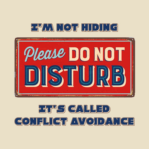 Conflict Avoidance-Do not disturb! by WickedNiceTees