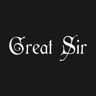 Great Sir - Gentleman Slogan T-Shirt