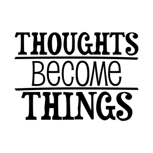 Thoughts become things - manifesting design T-Shirt