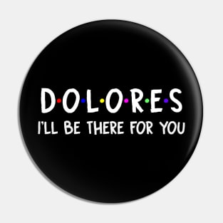 Dolores I'll Be There For You | Dolores FirstName | Dolores Family Name | Dolores Surname | Dolores Name Pin